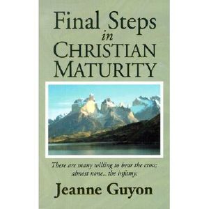Final Steps in Christian Maturity -- Jeanne Guyon